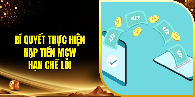 Bí quyết thực hiện nạp tiền MCW hạn chế lỗi