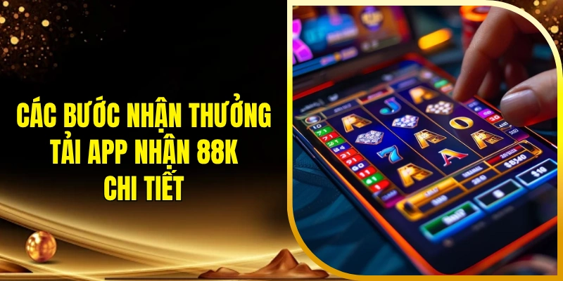 Các bước nhận thưởng tải app nhận 88K chi tiết