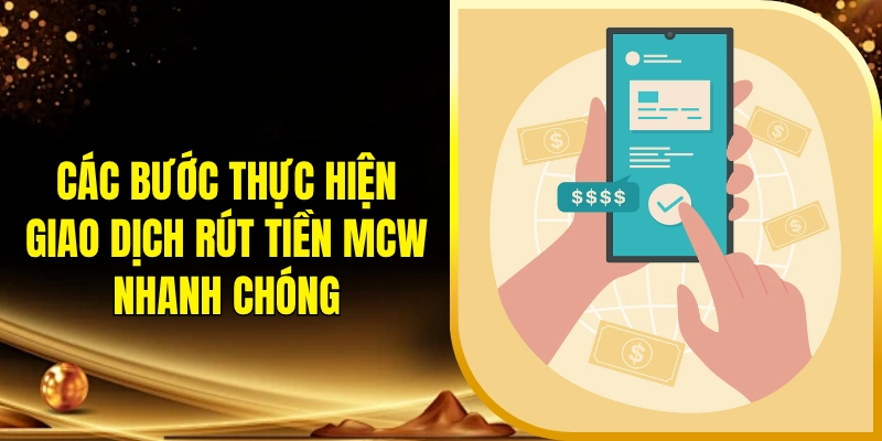 Các bước thực hiện giao dịch rút tiền MCW nhanh chóng