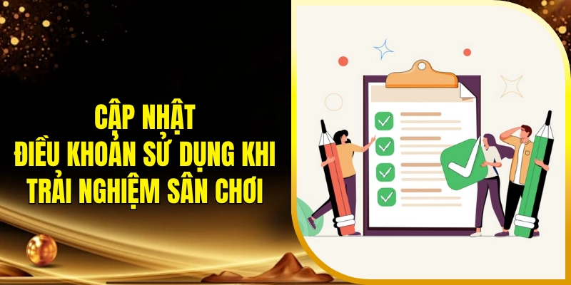 Cập nhật điều khoản sử dụng khi trải nghiệm sân chơi