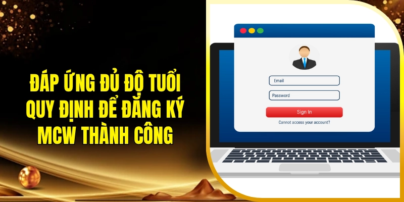 Đáp ứng đủ độ tuổi quy định để đăng ký MCW thành công