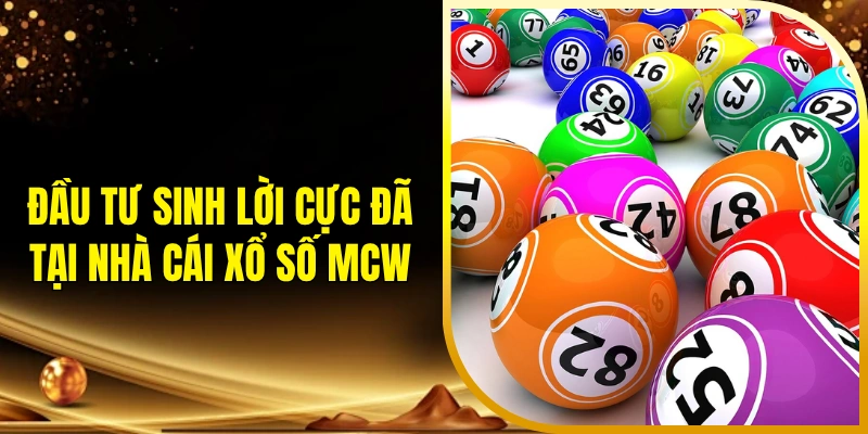 Đầu tư sinh lời cực đã tại nhà cái xổ số MCW