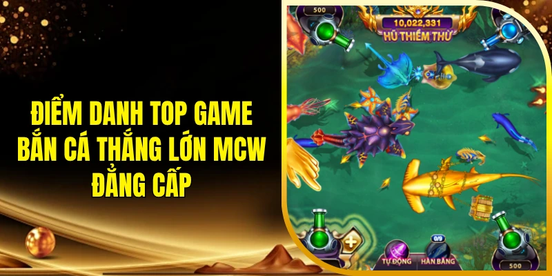 Điểm danh top game bắn cá thắng lớn MCW đẳng cấp