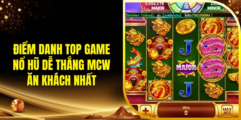 Điểm danh top game nổ hũ dễ thắng MCW ăn khách nhất