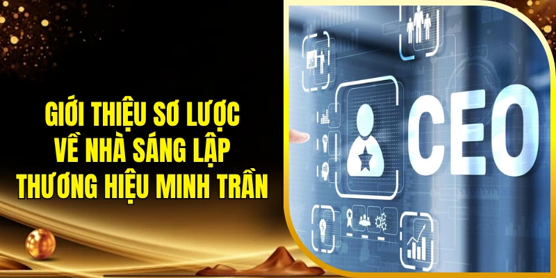 Giới thiệu sơ lược về nhà sáng lập thương hiệu Minh Trần