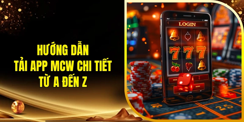 Hướng dẫn tải app MCW chi tiết từ A đến Z