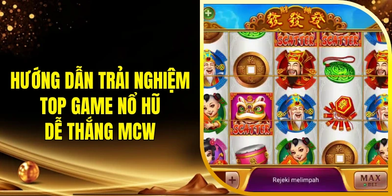 Hướng dẫn trải nghiệm top game nổ hũ dễ thắng MCW
