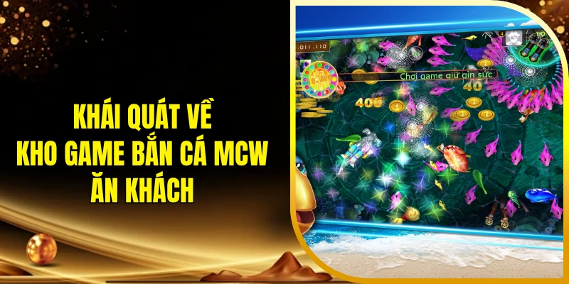 Khái quát về kho game bắn cá MCW ăn khách