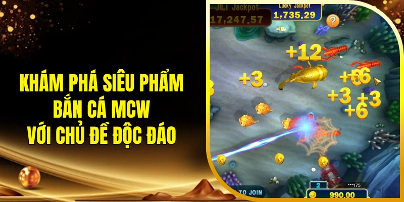 Khám phá siêu phẩm bắn cá MCW với chủ đề độc đáo