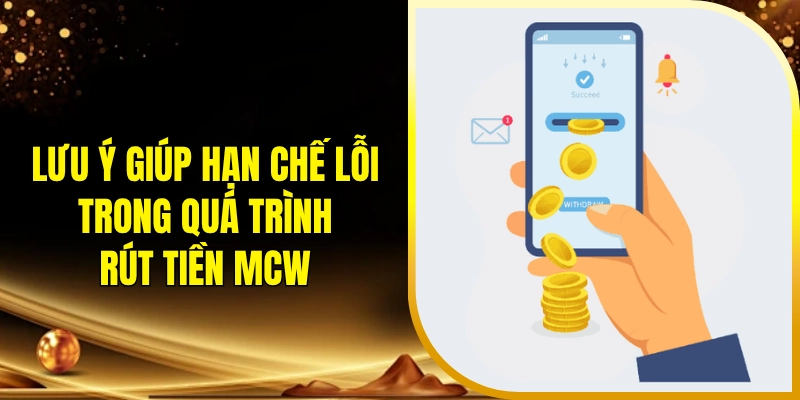 Lưu ý giúp hạn chế lỗi trong quá trình rút tiền MCW