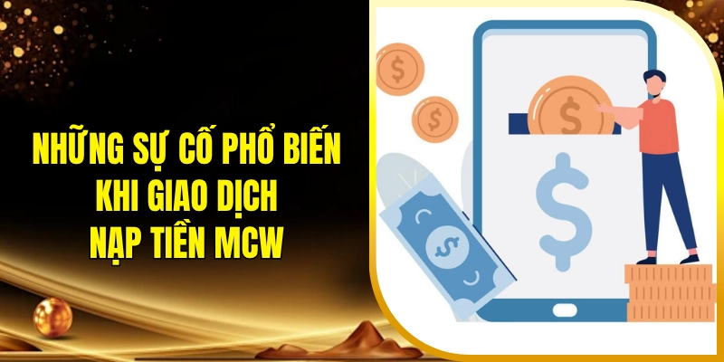 Những sự cố phổ biến khi giao dịch nạp tiền MCW