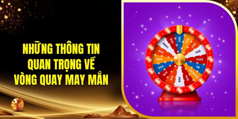 Những thông tin quan trọng về vòng quay may mắn