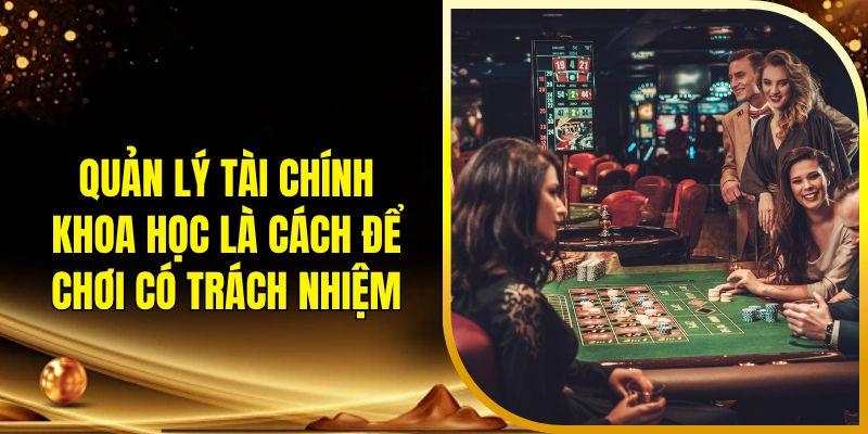 Quản lý tài chính khoa học là cách để chơi có trách nhiệm