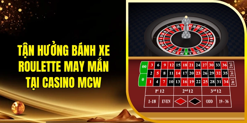 Tận hưởng bánh xe Roulette may mắn tại casino MCW