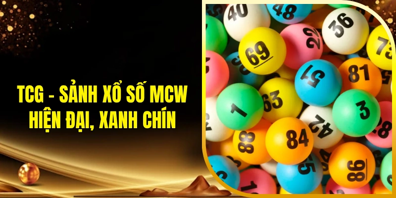 TCG - Sảnh xổ số MCW hiện đại, xanh chín
