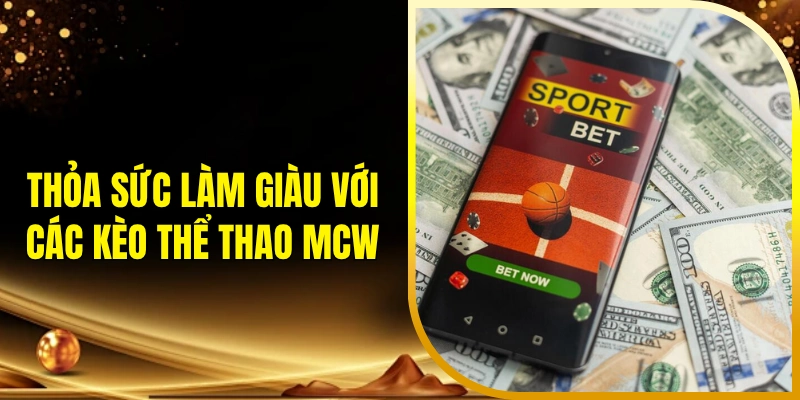 Thỏa sức làm giàu với các kèo thể thao MCW