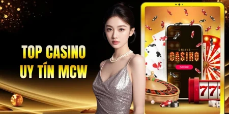 Top casino uy tín MCW