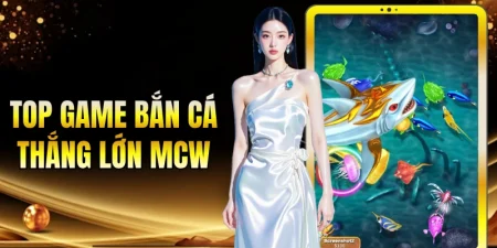 top game bắn cá thắng lớn MCW